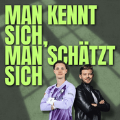 Podcast MAN KENNT SICH, MAN SCHÄTZT SICH