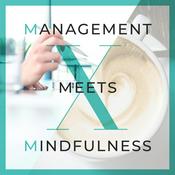Podcast Management meets Mindfulness – Wertvolle Inhalte aus Management, Marketing, Führung und Employer Branding mit etwas Achtsamkeit