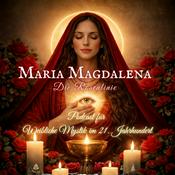 Podcast Maria Magdalena - die Rosenlinie: weibliche Mystik im 21. Jahrhundert