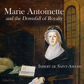 Podcast Marie Antoinette and the Downfall of Royalty by  Imbert de Saint-Amand (1834 - 1900)