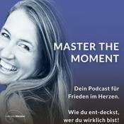Podcast Master the Moment - Frieden ist. Die Frage ist, wo bist Du?  - Spirituelles Erwachen