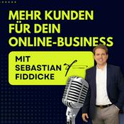 Podcast "Mehr Kunden für Dein Online-Business!" ein Podcast von Sebastian Fiddicke