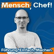 Podcast Mensch, Chef! Führung. Einfach. Machen.
