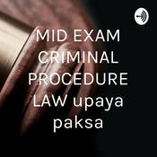 Podcast MID EXAM CRIMINAL PROCEDURE LAW “upaya paksa”