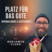 Podcast Platz für das Gute - Minimalismus und Achtsamkeit & ein leichteres Leben