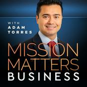 Podcast Mission Matters Business Podcast with Adam Torres