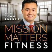 Podcast Mission Matters Fitness with Adam Torres