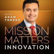Podcast Mission Matters Innovation with Adam Torres