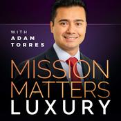 Podcast Mission Matters Luxury with Adam Torres