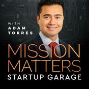 Podcast Mission Matters Startup Garage with Adam Torres