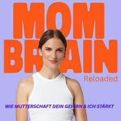 Podcast Mom Brain Reloaded - Wie Mutterschaft dein Gehirn & Ich stärkt