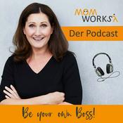 Podcast MomWorks - Be your own Boss Podcast für smarte Business Moms