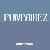 Podcast NAIZ IRRATIA - Punpairez | naiz.eus