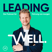 Podcast Leading Well: Der Podcast für Führung von morgen