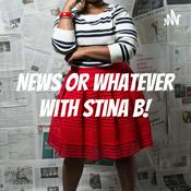 Podcast NEWS OR WHATEVER with Stina B!