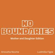 Podcast No Boundaries: Mother and Daughter Edition with Anousha Nzume and Ludmilla Figee