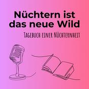 Podcast Nüchtern ist das neue Wild - Tagebuch einer Nüchternheit