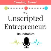 Podcast The Unscripted Entrepreneur: Roundtables