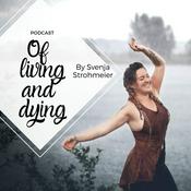 Podcast Of living and dying by Svenja Strohmeier