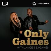 Podcast Only Gaines with Janice & EJ Gaines VIDEO