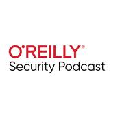 Podcast O'Reilly Security Podcast - O'Reilly Media Podcast