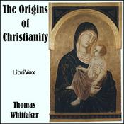 Podcast Origins of Christianity, The by Thomas Whittaker (1856 - 1935)