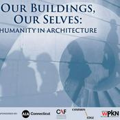 Podcast Our Buildings, Our Selves: Humanity In Architecture