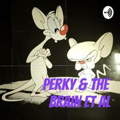 Podcast Perky & The Brain et al