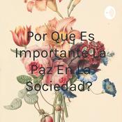 Podcast ¿Por Que Es Importante La Paz En La Sociedad?