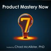 Podcast Product Mastery Now for Product Managers, Leaders, and Innovators