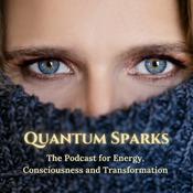 Podcast Quantum Sparks - The Podcast for Energy, Consciousness and Manifestation
