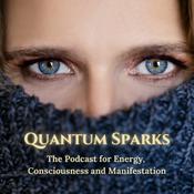 Podcast Quantum Sparks - The Podcast for Energy, Consciousness and Manifestation