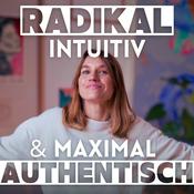 Podcast Radikal Intuitiv und Maximal Authentisch