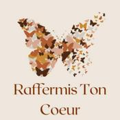Podcast Raffermis Ton Coeur