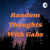 Podcast Random Thoughts With Gabs