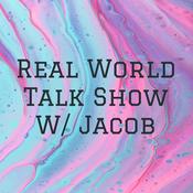 Podcast Real World Talk Show W/ Jacob