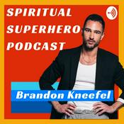 Podcast Spiritual Superhero Podcast with Brandon Kneefel