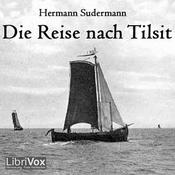 Podcast Reise nach Tilsit, Die by Hermann Sudermann (1857 - 1928)