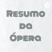 Podcast Resumo da Ópera