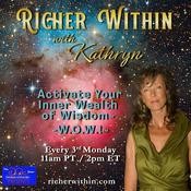 Podcast Richer Within™ with Kathryn: Activate Your Inner Wealth of Wisdom™ - W.O.W.!™