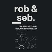 Podcast Rob und Seb - Der ganzheitliche Gesundheitspodcast