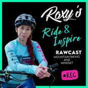 Podcast Roxy's Ride & Inspire RAWcast - Mountain Bike & Mindset Podcast