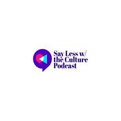 Podcast Say Less With The Culture