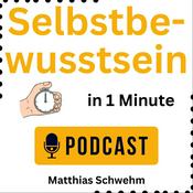 Podcast Selbstbewusstsein in 1 Minute mit Matthias Schwehm, Selbstbewusstseinstrainer seit 1997