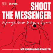 Podcast Shoot the Messenger: Espionage, Murder & Pegasus Spyware