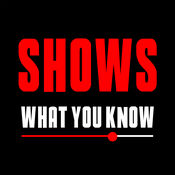 Podcast Shows What You Know - Shows What You Know