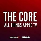 Podcast The Core: All Things Apple TV - Your Friends and Neighbors