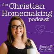 Podcast The Christian Homemaking Podcast: Simply Convivial with Mystie Winckler