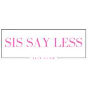 Podcast Sis Say Less