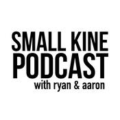 Podcast Small Kine Podcast with Ryan & Aaron